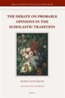 Rudolf Schuessler - The Debate on Probable Opinions in the Scholastic Tradition