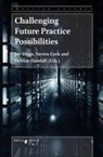 Steven Cork, Joy Higgs, Debbie Horsfall - Challenging Future Practice Possibilities
