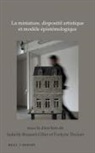 La Miniature, Dispositif Artistique Et Modèle épistémologique