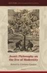 Cristiano Casalini - Jesuit Philosophy on the Eve of Modernity