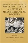Jessica H Clark, Jessica H. Clark, Brian Turner - Brill's Companion to Military Defeat in Ancient Mediterranean Society