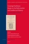 Maria-Cristina Pitassi, Daniela Solfaroli Camillocci - Crossing Traditions: Essays on the Reformation and Intellectual History
