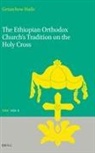 Getatchew Haile - The Ethiopian Orthodox Church's Tradition on the Holy Cross