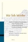 George J Brooke, George J. Brooke, Michael Segal, Binyamin Y Goldstein, Binyamin Y. Goldstein - H&#256;-'îsh M&#332;she: Studies in Scriptural Interpretation in the Dead Sea Scrolls and Related Literature in Honor of Moshe J. Bernstein