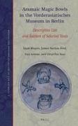 Siam Bhayro, James Nathan Ford, Dan Levene, Ortal-Paz Saar - Aramaic Magic Bowls in the Vorderasiatisches Museum in Berlin Descriptive List and Edition of Selected Texts