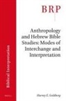 Harvey E Goldberg, Harvey E. Goldberg - Anthropology and Hebrew Bible Studies: Modes of Interchange and Interpretation