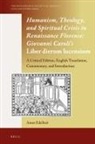 Giovanni Caroli, Amos Edelheit - Humanism, Theology, and Spiritual Crisis in Renaissance Florence: Giovanni Caroli's Liber Dierum Lucensium