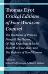 Arthur E Walzer, Arthur E. Walzer, Robert G Sullivan, Robert G. Sullivan - Thomas Elyot: Critical Editions of Four Works on Counsel