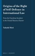 Tadashi Mori - Origins of the Right of Self-Defence in International Law - From the Caroline Incident to the United Nations Charter