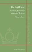 Nikolas Sellheim - The Seal Hunt Cultures, Economies and Legal Regimes