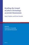 Gabriele Boccaccini, Benjamin Reynolds - Reading the Gospel of John's Christology as Jewish Messianism