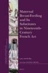 Gal Ventura - Maternal Breast-Feeding and Its Substitutes in Nineteenth-Century French Art