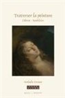 Nathalie Kremer - Traverser La Peinture. Diderot - Baudelaire