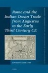 Matthew A Cobb, Matthew A. Cobb - Rome and the Indian Ocean Trade from Augustus to the Early Third Century Ce
