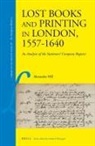 Alexandra Hill - Lost Books and Printing in London, 1557-1640