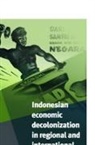 J Th Lindblad, J. Th Lindblad, Peter Post - Indonesian Economic Decolonization in Regional and International Perspective