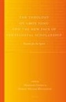 Martin Mittelstadt, Wolfgang Vondey - The Theology of Amos Yong and the New Face of Pentecostal Scholarship