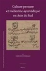 Fabrizio Speziale - Culture Persane Et Médecine Ayurvédique En Asie Du Sud