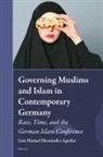 Luis Hernández Aguilar - Governing Muslims and Islam in Contemporary Germany