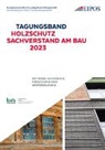 Dresden EIPOS GmbH, GmbH Dresden, Sabine Schönherr - Tagungsband: Holzschutz - Sachverstand am Bau 2023.