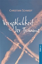 Christian Schmidt - Die Vergeblichkeit der Träume