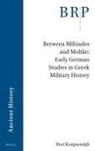 Roel Konijnendijk - Between Miltiades and Moltke: Early German Studies in Greek Military History