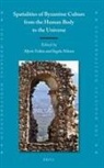 Myrto Veikou - Spatialities of Byzantine Culture from the Human Body to the Universe
