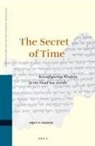 Arjen F Bakker, Arjen F. Bakker - The Secret of Time: Reconfiguring Wisdom in the Dead Sea Scrolls