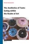 Dorota Koczanowicz - The Aesthetics of Taste: Eating Within the Realm of Art
