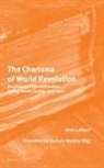 Gleb Albert, Gleb J Albert, Gleb J. Albert - The Charisma of World Revolution