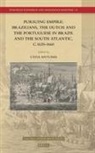 Cátia a P Antunes - Pursuing Empire: Brazilians, the Dutch and the Portuguese in Brazil and the South Atlantic, C.1620-1660