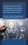 Mncedisi Christian Maphalala - Towards Innovative Ways of Managing Curriculum in Rural Secondary Schools in the Twenty-First Century