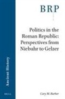 Cary Michael Barber - Politics in the Roman Republic: Perspectives from Niebuhr to Gelzer