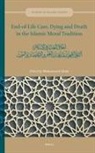 Mohammed Ghaly - End-Of-Life Care, Dying and Death in the Islamic Moral Tradition