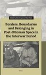 Ebru Boyar, Kate Fleet - Borders, Boundaries and Belonging in Post-Ottoman Space in the Interwar Period