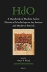 Amar S Baadj, Amar S. Baadj - A Handbook of Modern Arabic Historical Scholarship on the Ancient and Medieval Periods