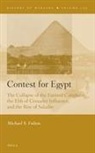 Michael S Fulton, Michael S. Fulton - Contest for Egypt: The Collapse of the Fatimid Caliphate, the Ebb of Crusader Influence, and the Rise of Saladin