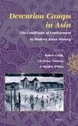 Robert Cribb - Detention Camps in Asia The Conditions of Confinement in Modern Asian History