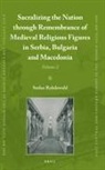 Stefan Rohdewald - Sacralizing the Nation Through Remembrance of Medieval Religious Figures in Serbia, Bulgaria and Macedonia