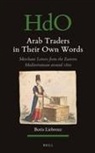 Boris Liebrenz - Arab Traders in Their Own Words