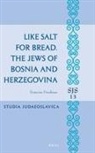 Francine Friedman - Like Salt for Bread. the Jews of Bosnia and Herzegovina