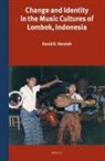 David D Harnish, David D. Harnish - Change and Identity in the Music Cultures of Lombok, Indonesia