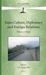 C X George Wei - Asian Culture, Diplomacy and Foreign Relations, Volume I