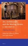 Gillian B Elliott - Art, Architecture, and the Moving Viewer, C. 300-1500 CE