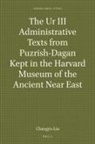 Changyu Liu - The Ur III Administrative Texts from Puzrish-Dagan Kept in the Harvard Museum of the Ancient Near East