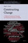 Ezgi B Ünsal, Ezgi B. Ünsal - Constructing Change: A Political Economy of Housing and Electricity Provision in Turkey