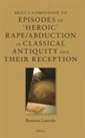Rosanna Lauriola - Brill's Companion to Episodes of 'Heroic' Rape/Abduction in Classical Antiquity and Their Reception