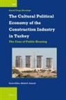 Ismail Doga Karatepe - The Cultural Political Economy of the Construction Industry in Turkey