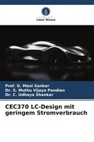 G. Mani Sankar, Prof G Mani Sankar, Prof. G. Mani Sankar, Dr S Muthu Vijaya Pandian, Dr. S. Muthu Vijaya Pandian, S. Muthu Vijaya Pandian... - CEC370 LC-Design mit geringem Stromverbrauch