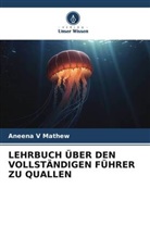 Aneena V Mathew - LEHRBUCH ÜBER DEN VOLLSTÄNDIGEN FÜHRER ZU QUALLEN